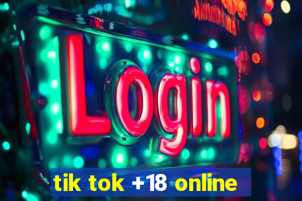 tik tok +18 online